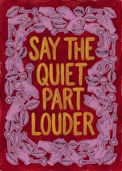 Say the Quiet Part Louder — gouache print