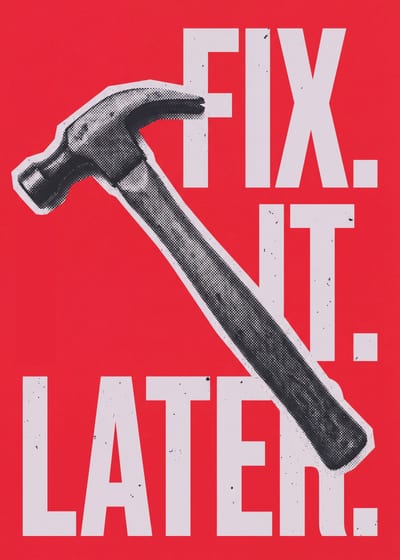 Fix. It. Later. — hammer print