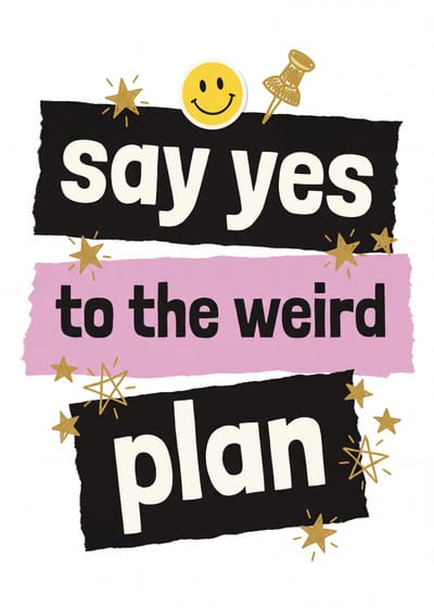 Say Yes to the Weird Plan — sticker print