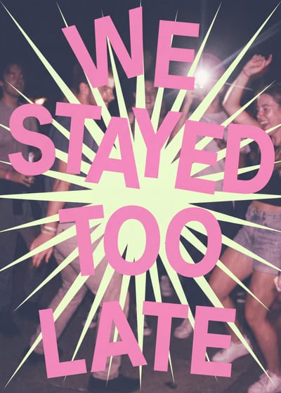 We Stayed Too Late — party print