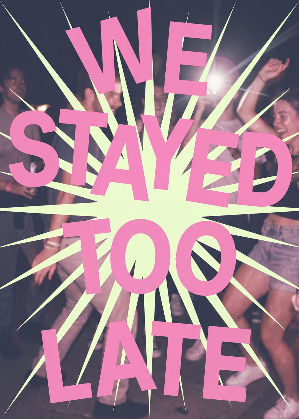 We Stayed Too Late — party print