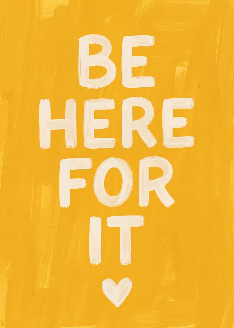 Be Here for It — painted lettering print