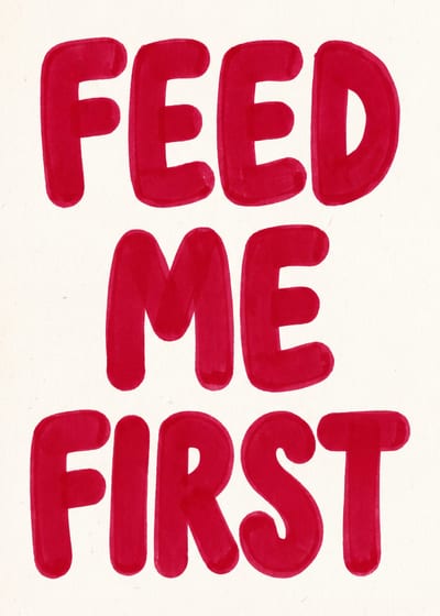 Feed Me First — marker lettering print