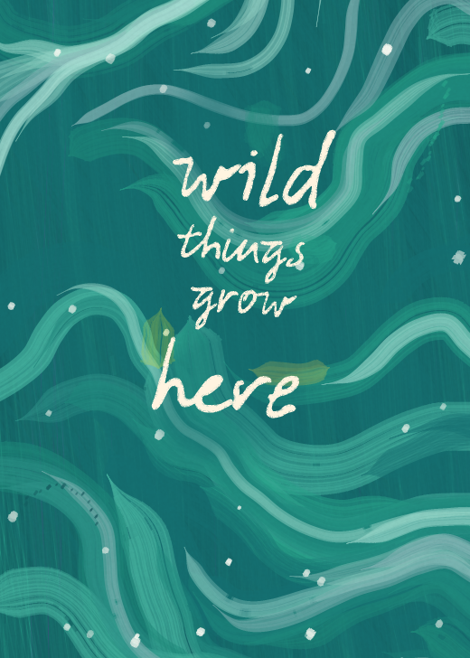 A painted poster reading “wild things grow here” on a swirled green ground